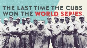 thumbnail_last-time-the-cubs-won-the-world-series